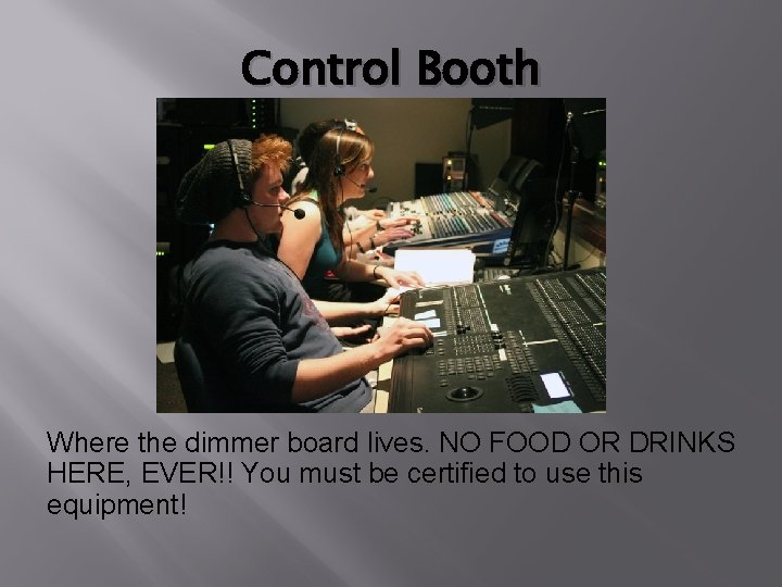 Control Booth Where the dimmer board lives. NO FOOD OR DRINKS HERE, EVER!! You