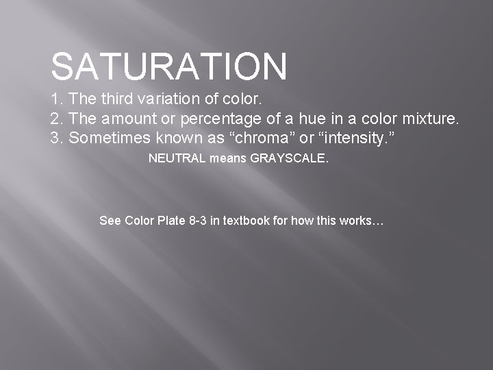 SATURATION 1. The third variation of color. 2. The amount or percentage of a