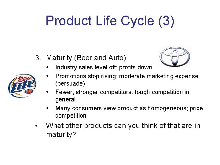 Product Life Cycle (3) 3. Maturity (Beer and Auto) • • • Industry sales