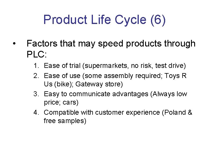 Product Life Cycle (6) • Factors that may speed products through PLC: 1. Ease