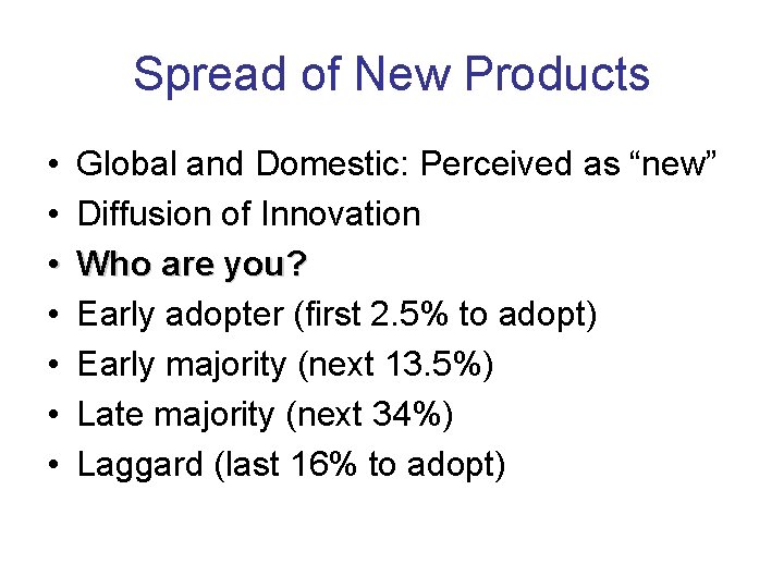 Spread of New Products • • Global and Domestic: Perceived as “new” Diffusion of