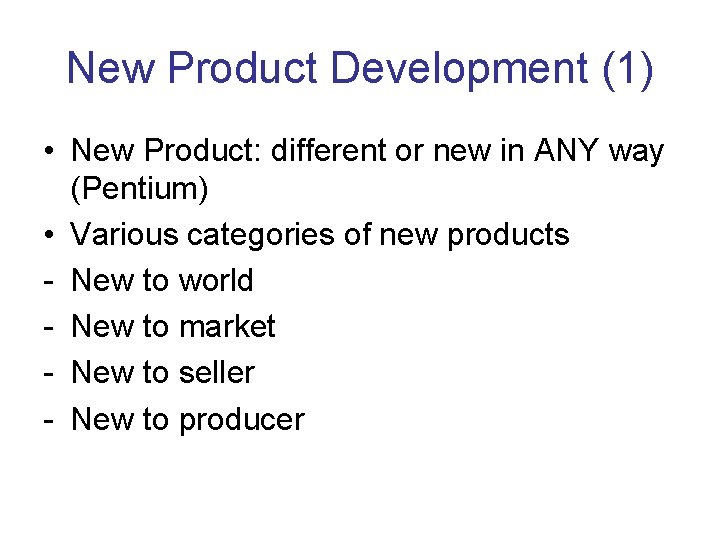 New Product Development (1) • New Product: different or new in ANY way (Pentium)