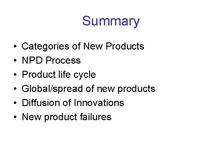Summary • • • Categories of New Products NPD Process Product life cycle Global/spread