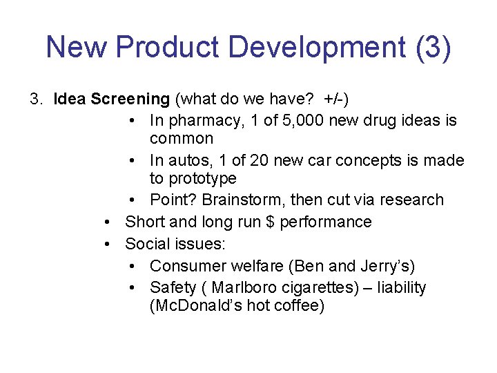 New Product Development (3) 3. Idea Screening (what do we have? +/-) • In