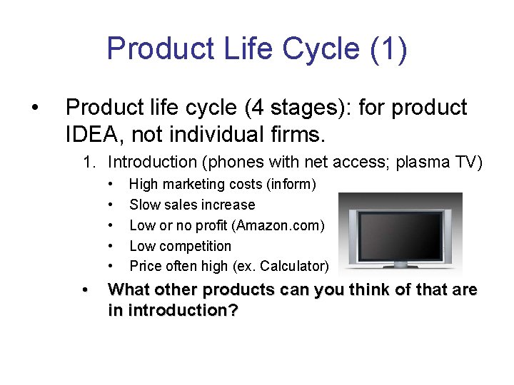 Product Life Cycle (1) • Product life cycle (4 stages): for product IDEA, not