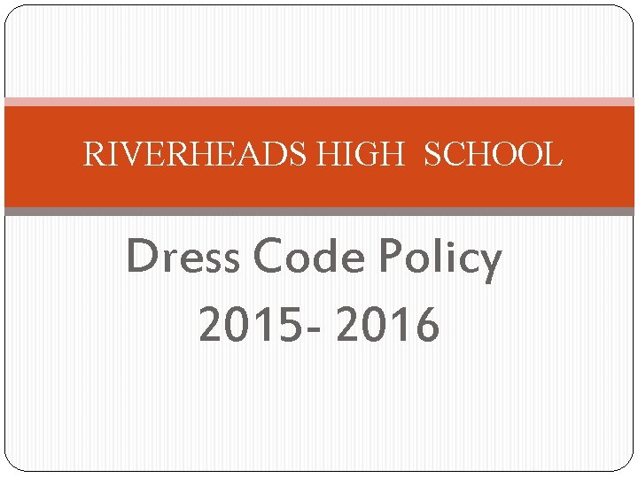 RIVERHEADS HIGH SCHOOL Dress Code Policy 2015 - 2016 