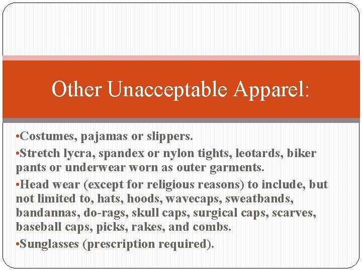 Other Unacceptable Apparel: • Costumes, pajamas or slippers. • Stretch lycra, spandex or nylon