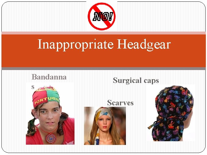 Inappropriate Headgear Bandanna s Surgical caps Scarves 