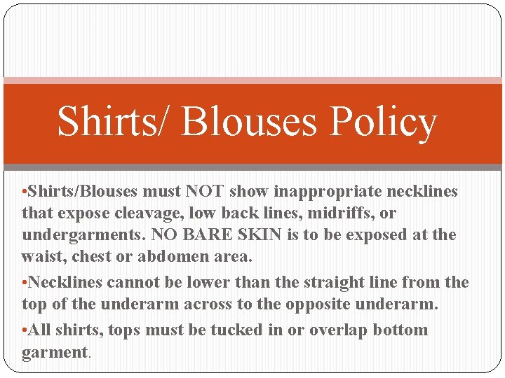 Shirts/ Blouses Policy • Shirts/Blouses must NOT show inappropriate necklines that expose cleavage, low