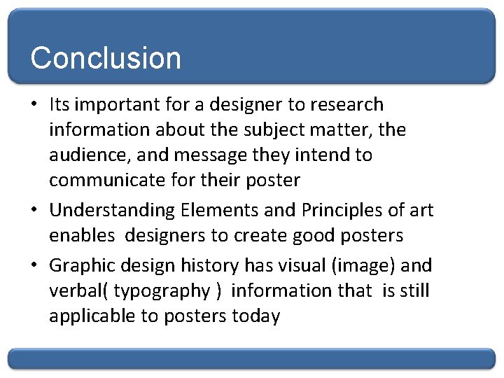 Conclusion • Its important for a designer to research information about the subject matter,