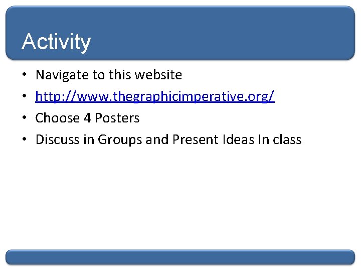 Activity • • Navigate to this website http: //www. thegraphicimperative. org/ Choose 4 Posters