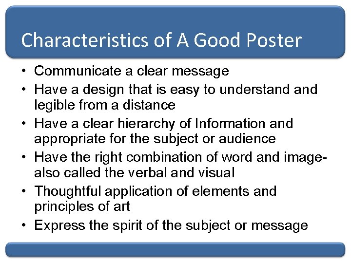 Characteristics of A Good Poster • Communicate a clear message • Have a design