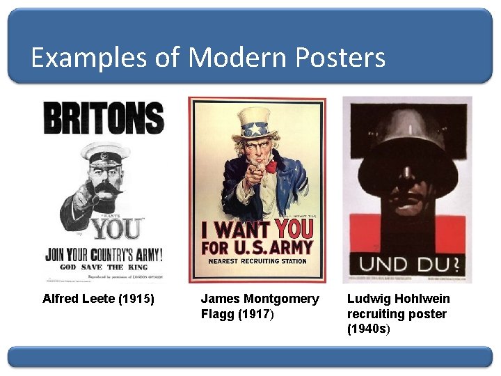 Examples of Modern Posters Alfred Leete (1915) James Montgomery Flagg (1917) Ludwig Hohlwein recruiting