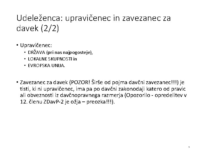 Udeleženca: upravičenec in zavezanec za davek (2/2) • Upravičenec: • DRŽAVA (pri nas najpogosteje),