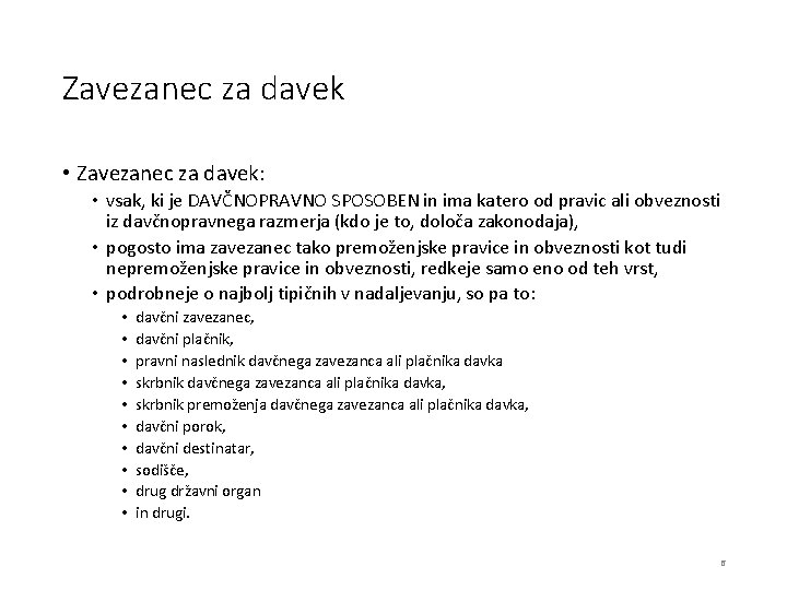 Zavezanec za davek • Zavezanec za davek: • vsak, ki je DAVČNOPRAVNO SPOSOBEN in