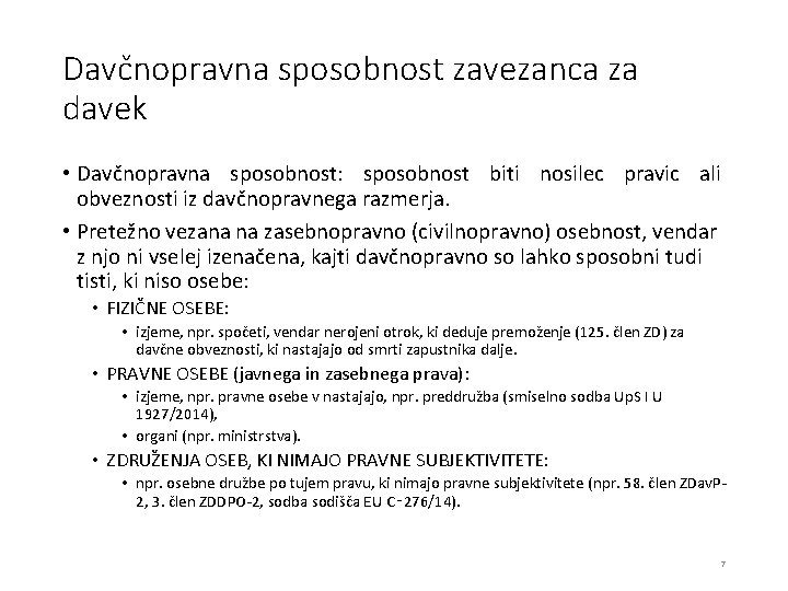 Davčnopravna sposobnost zavezanca za davek • Davčnopravna sposobnost: sposobnost biti nosilec pravic ali obveznosti