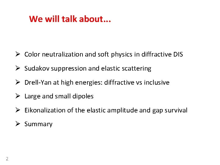 We will talk about. . . Ø Color neutralization and soft physics in diffractive We will talk about. . . Ø Color neutralization and soft physics in diffractive