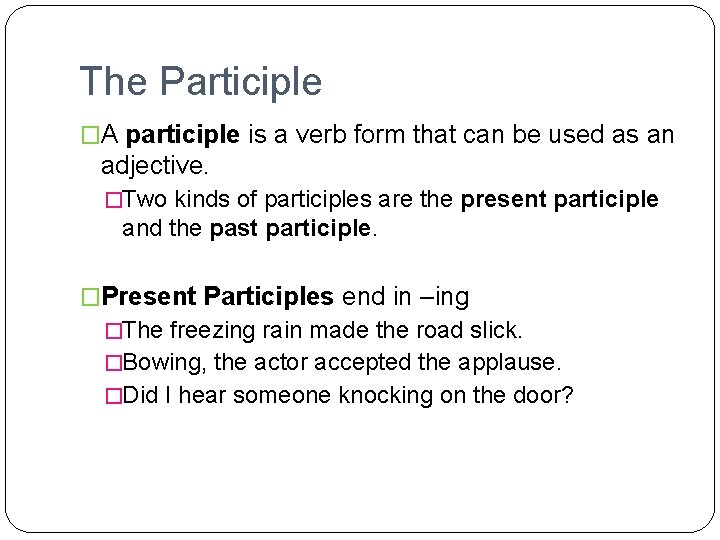 The Participle �A participle is a verb form that can be used as an