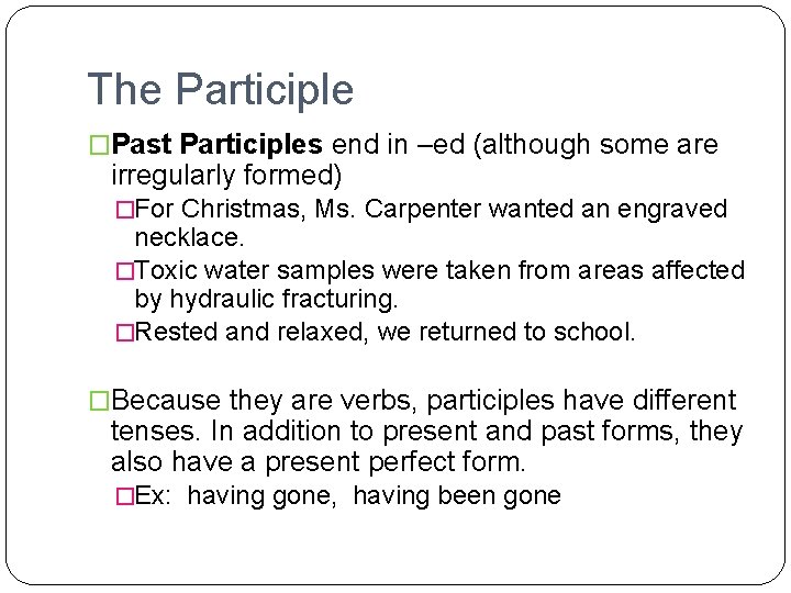 The Participle �Past Participles end in –ed (although some are irregularly formed) �For Christmas,