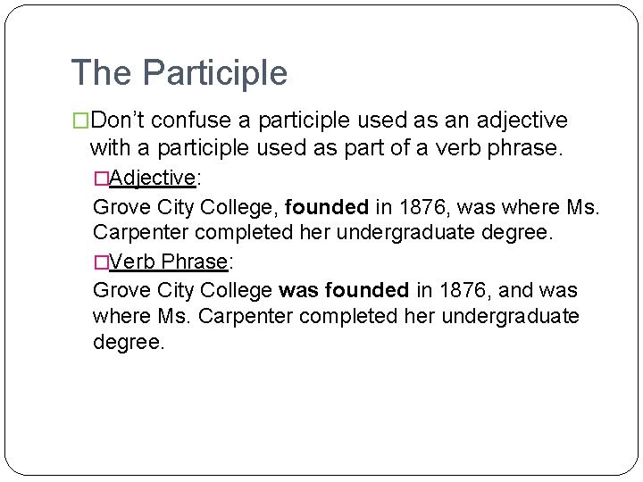 The Participle �Don’t confuse a participle used as an adjective with a participle used