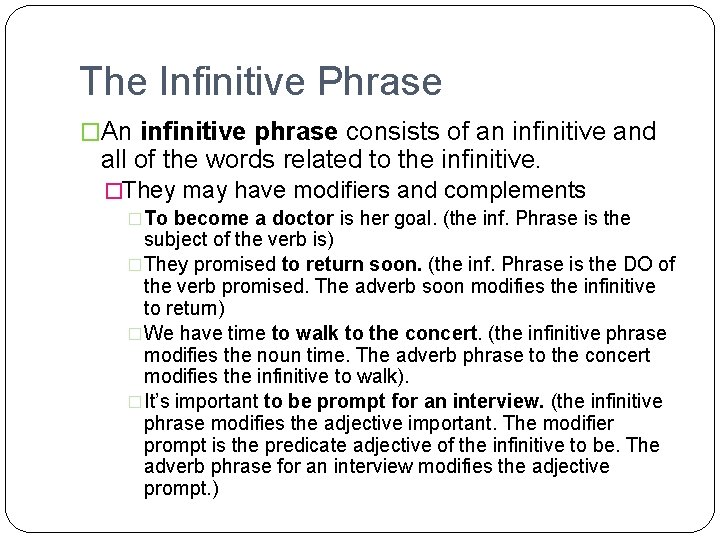 The Infinitive Phrase �An infinitive phrase consists of an infinitive and all of the