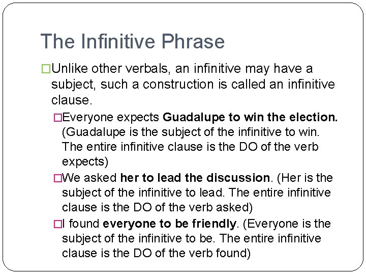 The Infinitive Phrase �Unlike other verbals, an infinitive may have a subject, such a