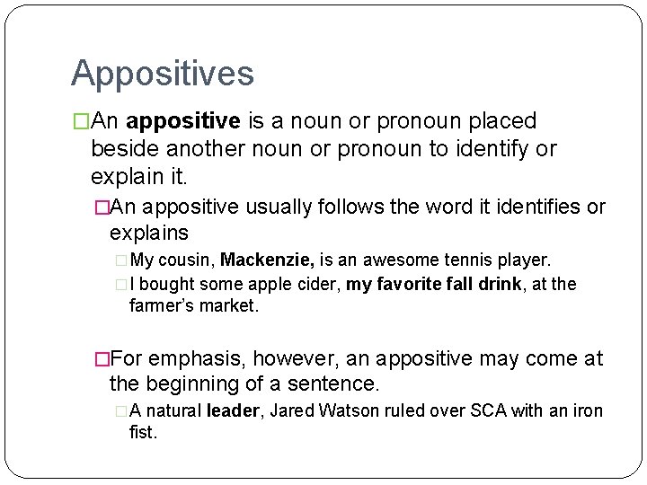 Appositives �An appositive is a noun or pronoun placed beside another noun or pronoun