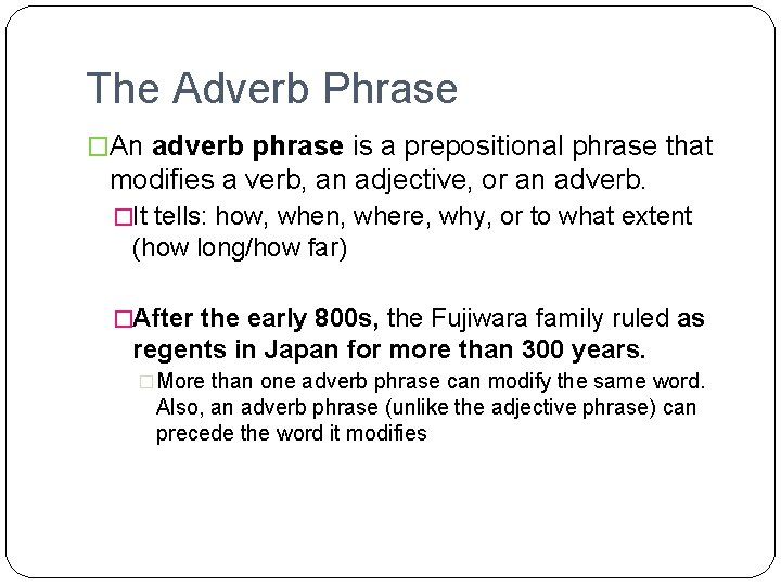 The Adverb Phrase �An adverb phrase is a prepositional phrase that modifies a verb,