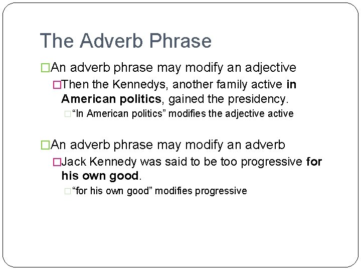 The Adverb Phrase �An adverb phrase may modify an adjective �Then the Kennedys, another