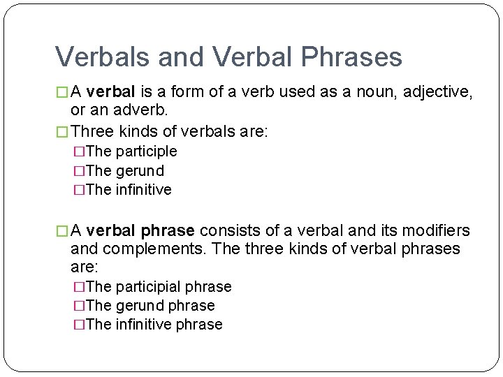 Verbals and Verbal Phrases � A verbal is a form of a verb used