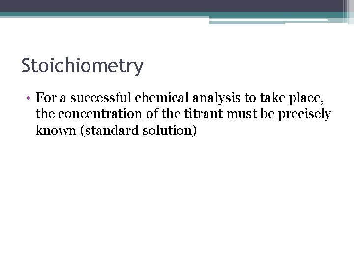 Stoichiometry • For a successful chemical analysis to take place, the concentration of the