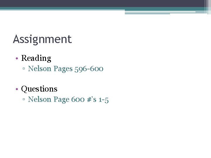 Assignment • Reading ▫ Nelson Pages 596 -600 • Questions ▫ Nelson Page 600
