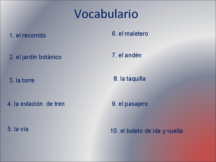 Vocabulario 1. el recorrido 6. el maletero 2. el jardín botánico 7. el andén