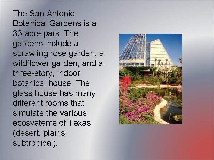 The San Antonio Botanical Gardens is a 33 -acre park. The gardens include a