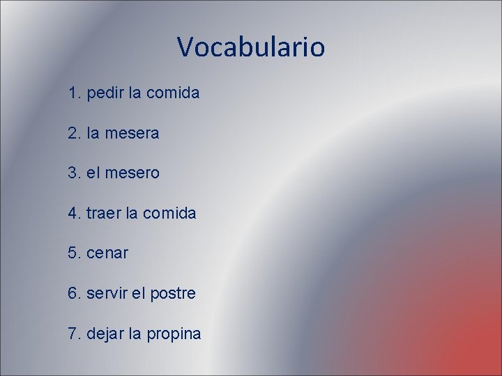 Vocabulario 1. pedir la comida 2. la mesera 3. el mesero 4. traer la