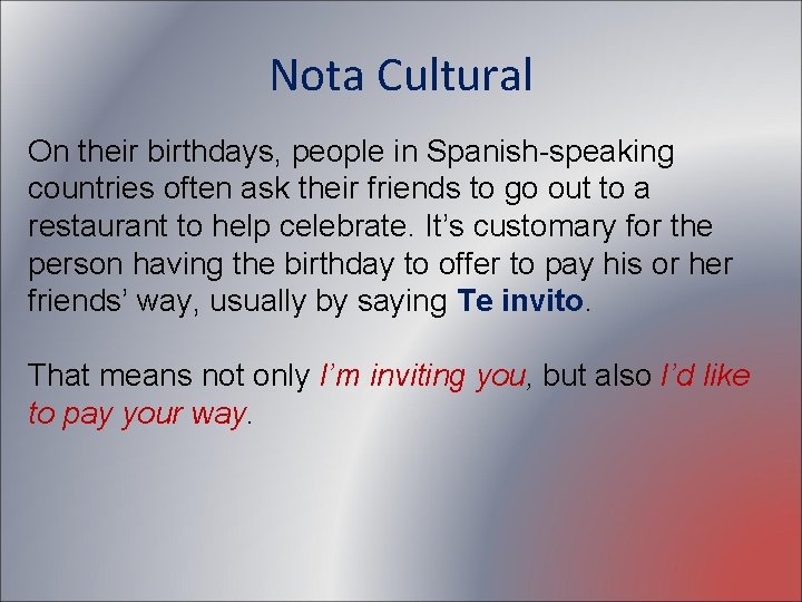 Nota Cultural On their birthdays, people in Spanish-speaking countries often ask their friends to