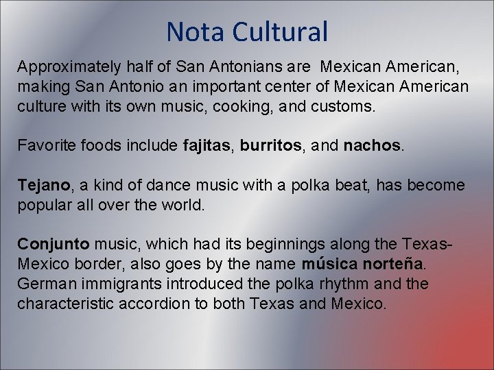 Nota Cultural Approximately half of San Antonians are Mexican American, making San Antonio an