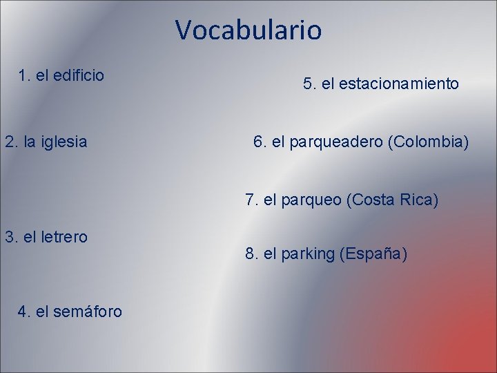 Vocabulario 1. el edificio 2. la iglesia 5. el estacionamiento 6. el parqueadero (Colombia)