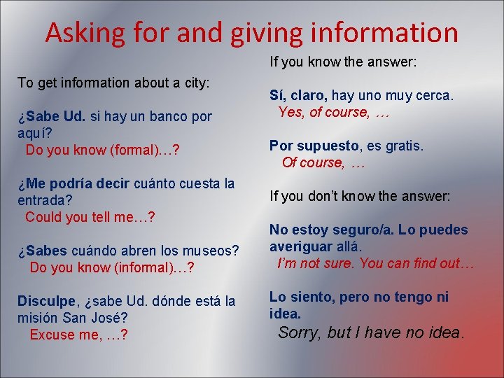 Asking for and giving information If you know the answer: To get information about