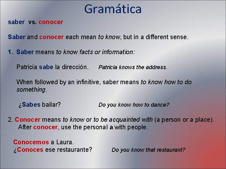 Gramática saber vs. conocer Saber and conocer each mean to know, but in a