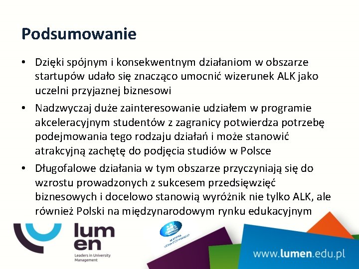 Podsumowanie • Dzięki spójnym i konsekwentnym działaniom w obszarze startupów udało się znacząco umocnić