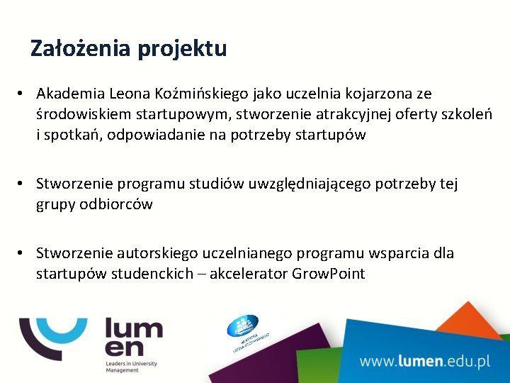 Założenia projektu • Akademia Leona Koźmińskiego jako uczelnia kojarzona ze środowiskiem startupowym, stworzenie atrakcyjnej