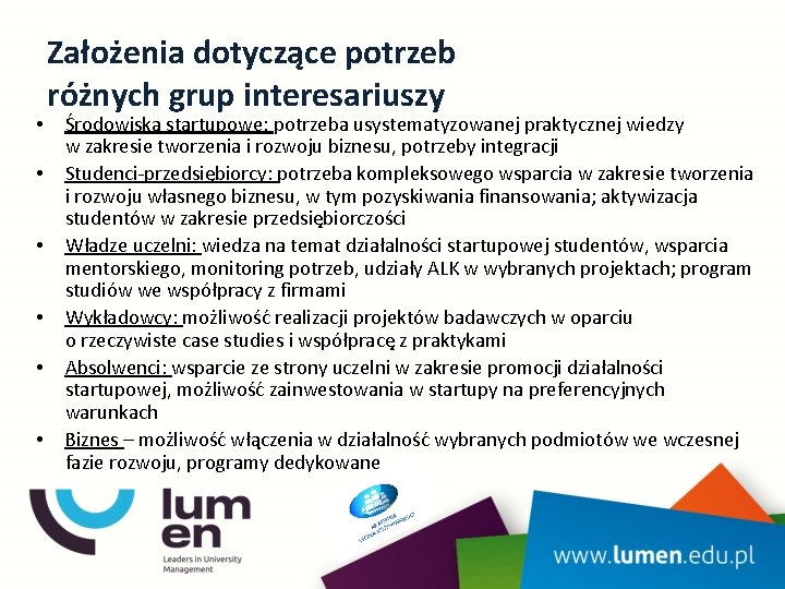  • • • Założenia dotyczące potrzeb różnych grup interesariuszy Środowiska startupowe: potrzeba usystematyzowanej