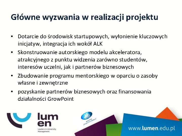 Główne wyzwania w realizacji projektu • Dotarcie do środowisk startupowych, wyłonienie kluczowych inicjatyw, integracja