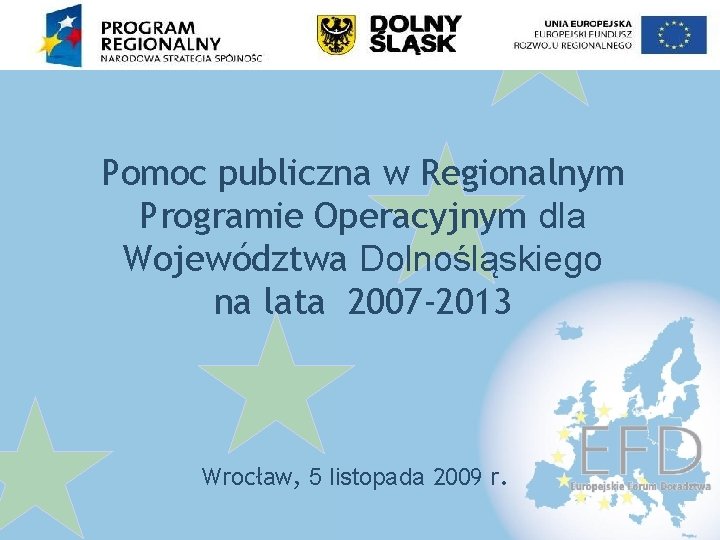 Pomoc publiczna w Regionalnym Programie Operacyjnym dla Województwa Dolnośląskiego na lata 2007 -2013 Wrocław,
