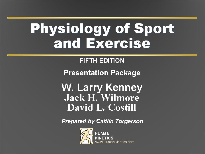 Physiology of Sport and Exercise FIFTH EDITION Presentation Package W. Larry Kenney Jack H.