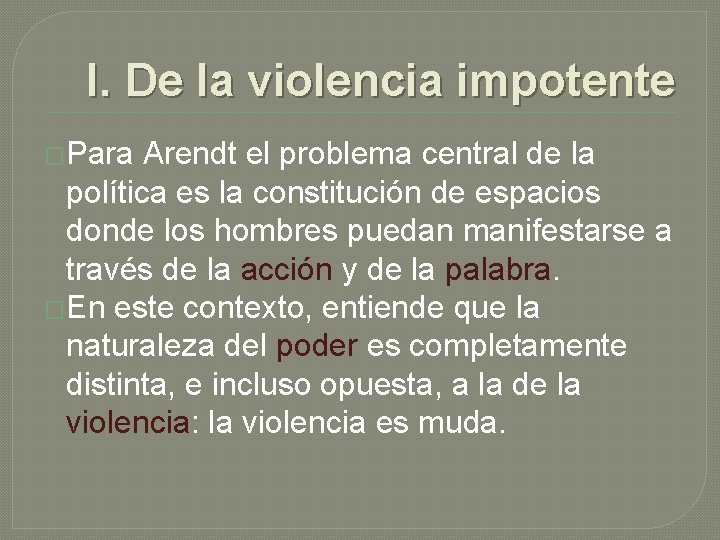 I. De la violencia impotente �Para Arendt el problema central de la política es