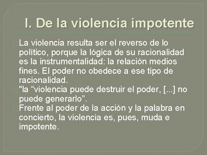 I. De la violencia impotente � La violencia resulta ser el reverso de lo