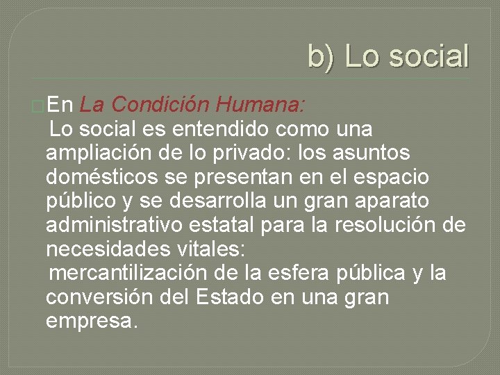 b) Lo social �En La Condición Humana: Lo social es entendido como una ampliación