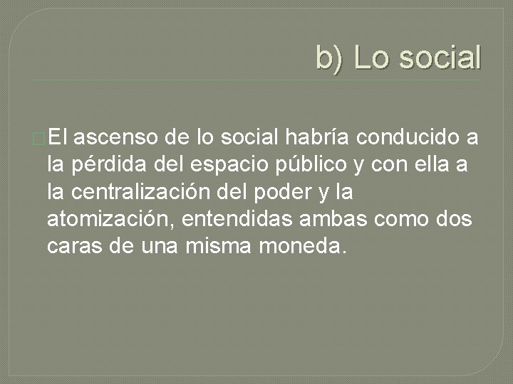 b) Lo social �El ascenso de lo social habría conducido a la pérdida del